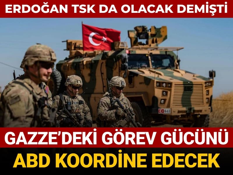 erdogan tsk da olacak demisti gazzedeki gorev gucunu abd koordine edecek vBlPZUaz