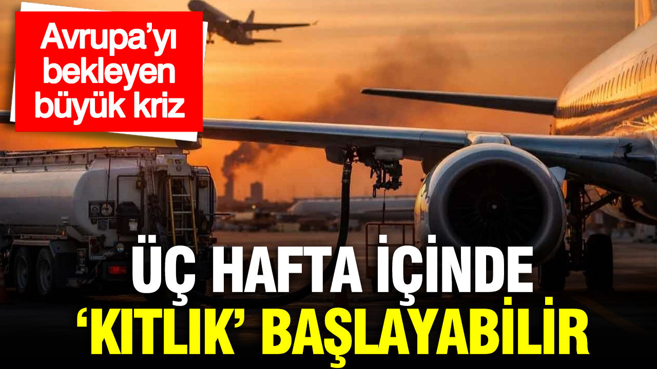 Avrupa’da Jet Yakıtı Kıtlığı Riski: Üç Hafta İçinde Ciddi Sorunlar Başlayabilir