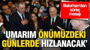 bakirhandan-surec-mesaji-umarim-onumuzdeki-gunlerde-hizlanacak-Nz7ArBPS
