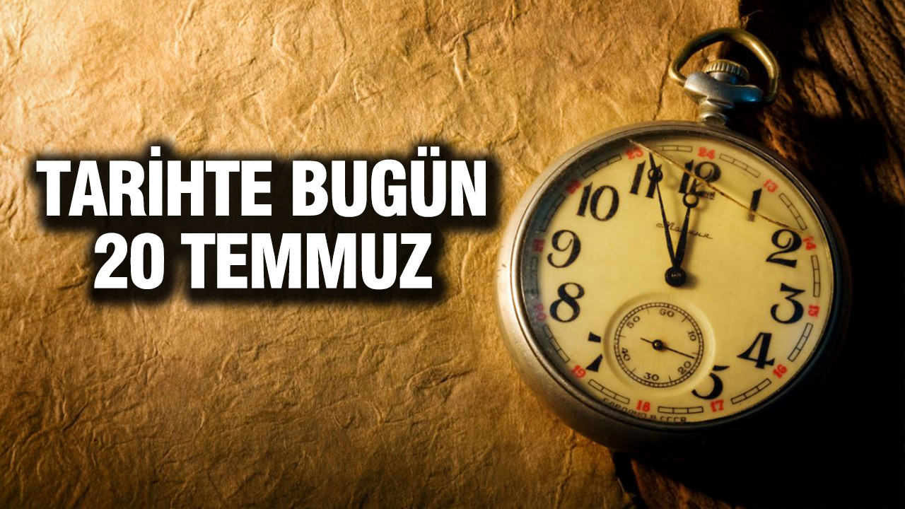TARİHTE BUGÜN 20 Temmuz Tarihte bugun 20 temmuz vzDd9YaQ